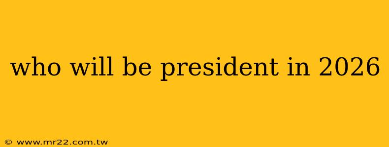 who will be president in 2026