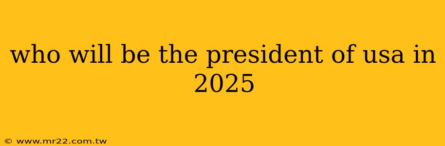 who will be the president of usa in 2025