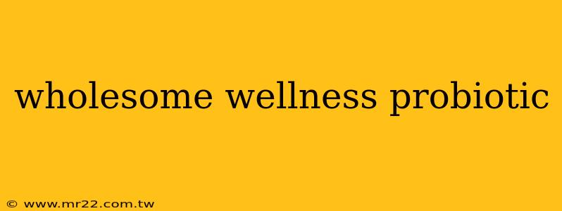 wholesome wellness probiotic