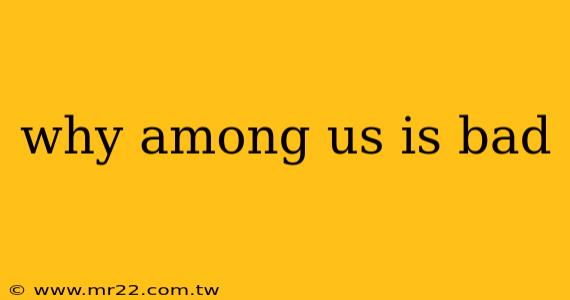 why among us is bad