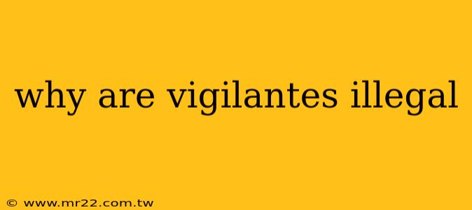 why are vigilantes illegal