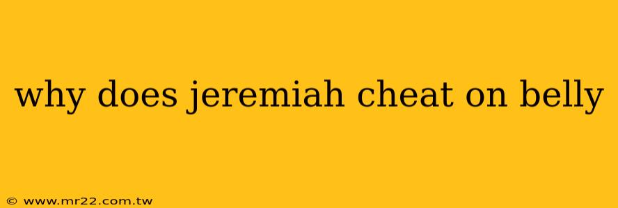 why does jeremiah cheat on belly