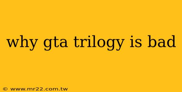 why gta trilogy is bad