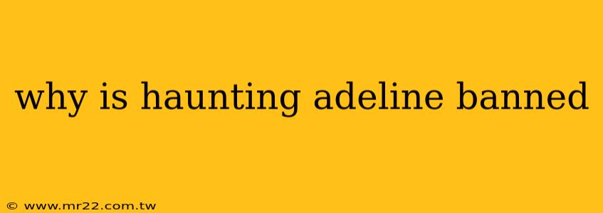 why is haunting adeline banned