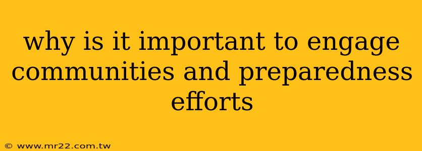why is it important to engage communities and preparedness efforts