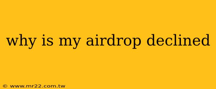 why is my airdrop declined