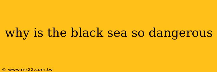 why is the black sea so dangerous