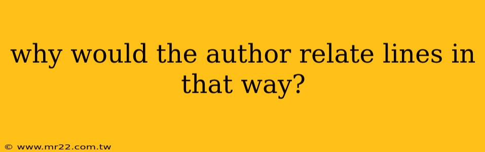 why would the author relate lines in that way?