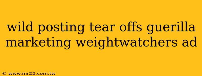 wild posting tear offs guerilla marketing weightwatchers ad