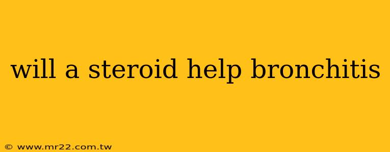will a steroid help bronchitis
