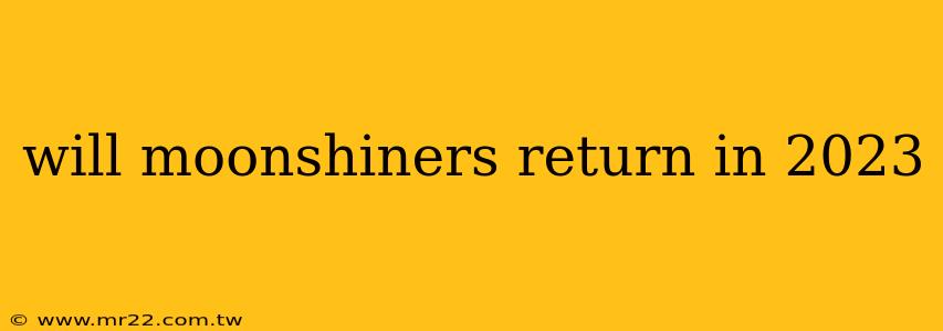 will moonshiners return in 2023