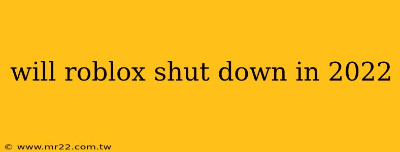 will roblox shut down in 2022
