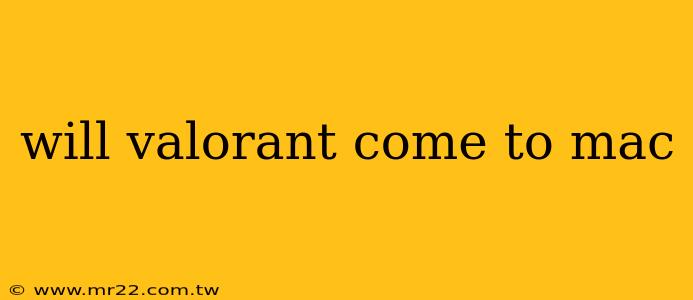 will valorant come to mac
