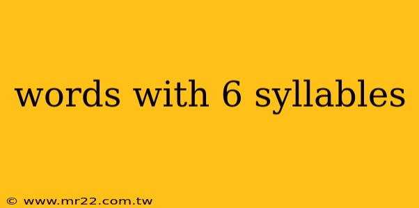 words with 6 syllables