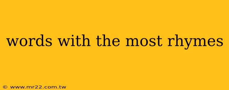 words with the most rhymes