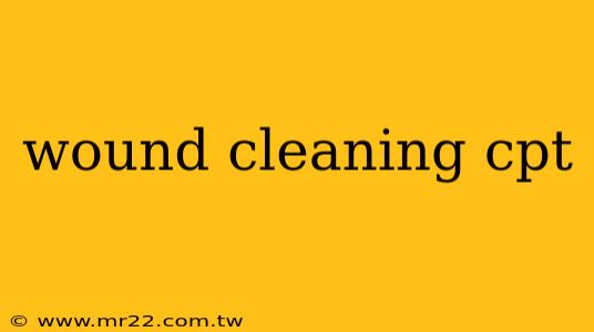 wound cleaning cpt