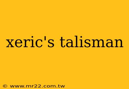 xeric's talisman