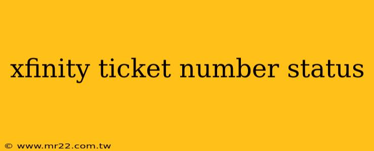 xfinity ticket number status