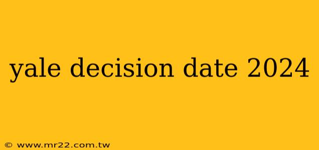 yale decision date 2024