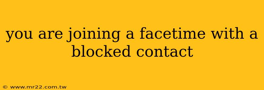 you are joining a facetime with a blocked contact
