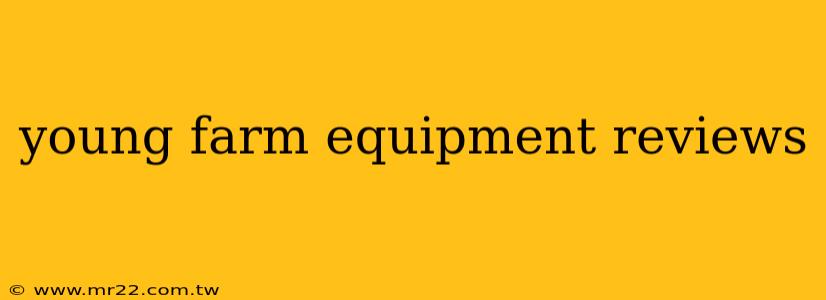 young farm equipment reviews