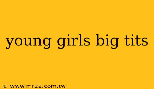 young girls big tits