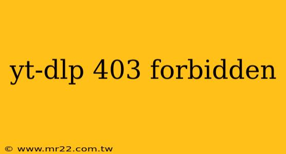 yt-dlp 403 forbidden