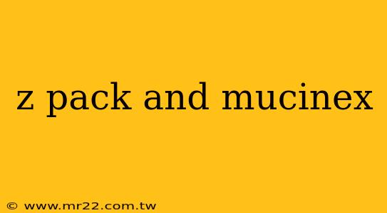 z pack and mucinex