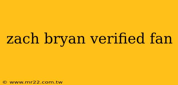 zach bryan verified fan